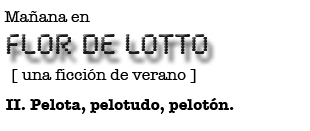 Mañana en FLOR DE LOTTO: Pelota, pelotudo, pelotón.