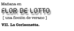 Mañana en FLOR DE LOTTO: VII. La Corleonetta.