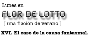 Lunes en FLOR DE LOTTO. El caso de la causa fantasmal.