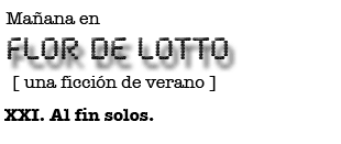 Mañana en FLOR DE LOTTO: XX. Al fin solos.