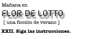 Mañana en FLOR DE LOTTO: XXII. Siga las instrucciones.