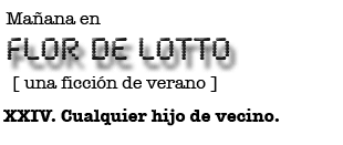 Mañana en FLOR DE LOTTO: XXIV. Cualquier hijo de vecino.