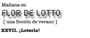 Mañana en FLOR DE LOTTO: XXVII. ¡Lotería!
