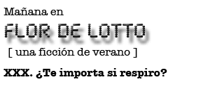 Mañana en FLOR DE LOTTO: XXX. ¿Te importa si respiro?