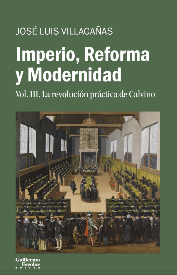 Imperio, reforma y modernidad. Vol. III. La revolución práctica de Calvino
