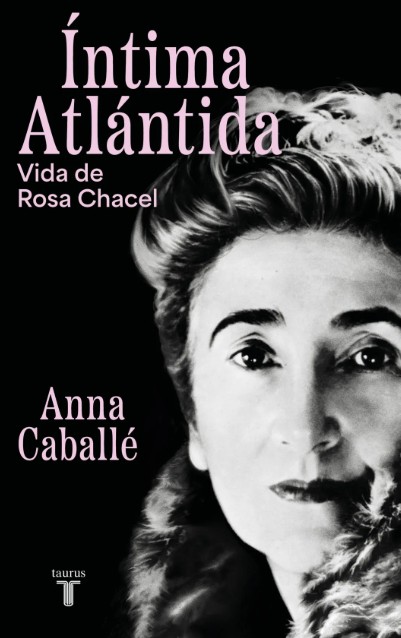 Íntima Atlántida. Vida de Rosa Chacel